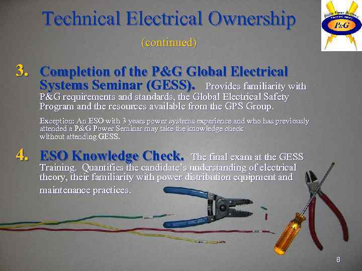 Technical Electrical Ownership (continued) 3. Completion of the P&G Global Electrical Systems Seminar (GESS).
