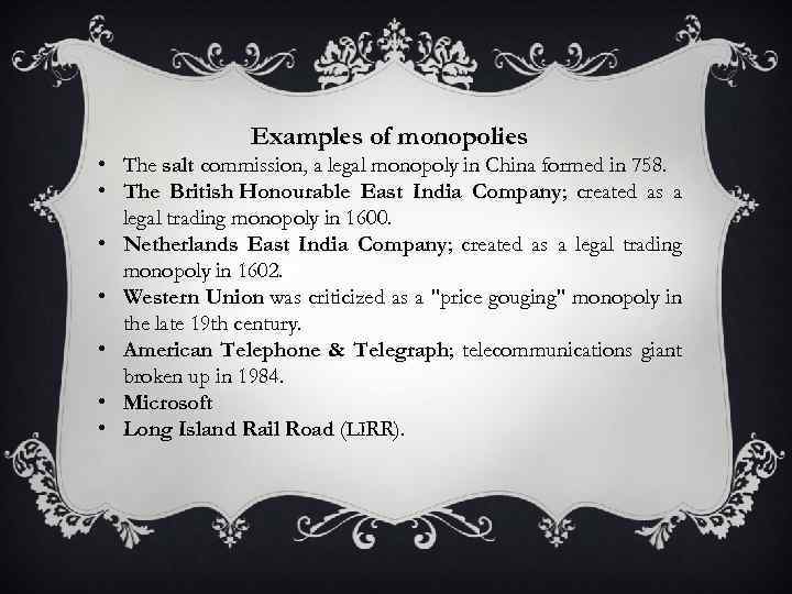Examples of monopolies • The salt commission, a legal monopoly in China formed in