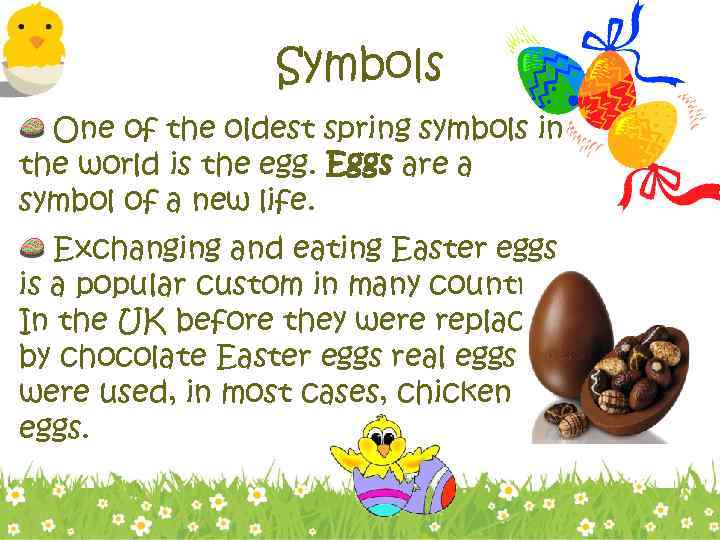 Symbols One of the oldest spring symbols in the world is the egg. Eggs