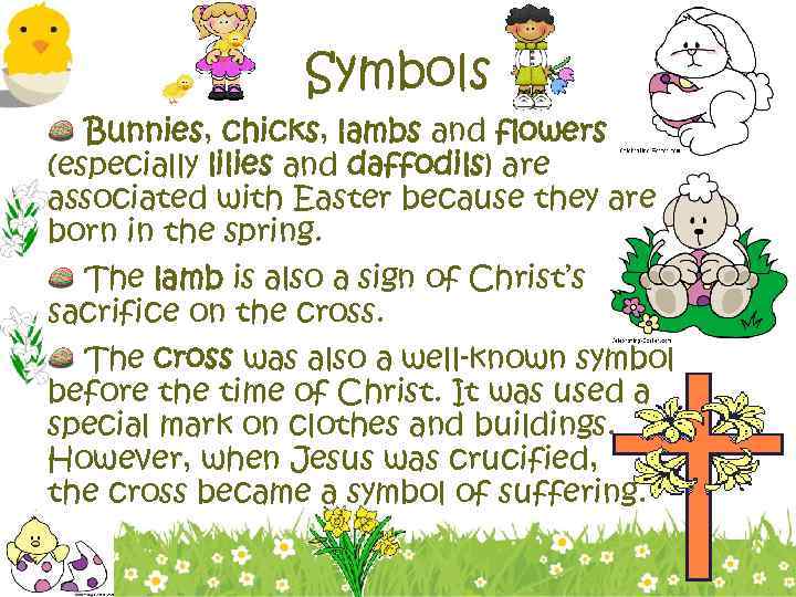 Symbols Bunnies, chicks, lambs and flowers (especially lilies and daffodils) are associated with Easter