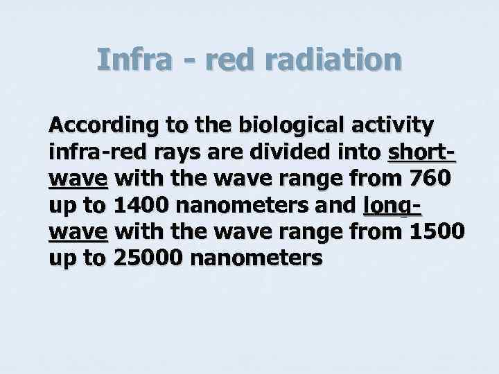 Infra - red radiation According to the biological activity infra-red rays are divided into