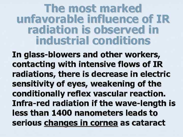 The most marked unfavorable influence of IR radiation is observed in industrial conditions In