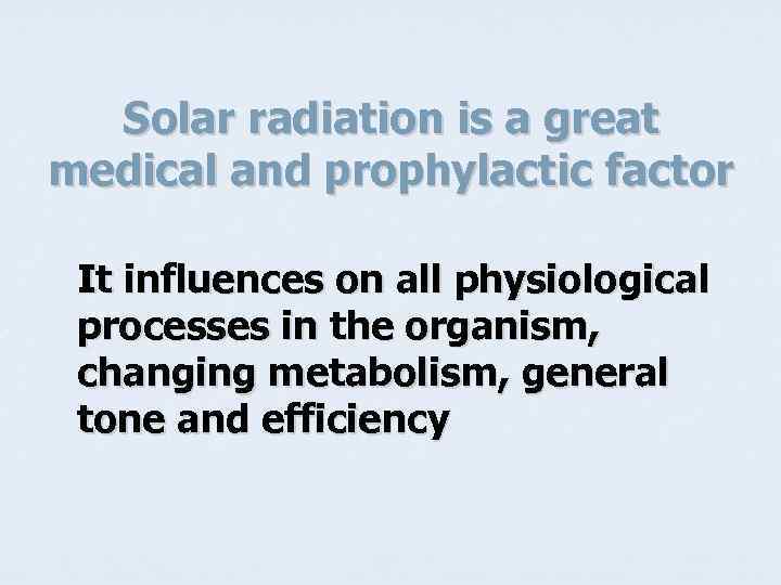 Solar radiation is a great medical and prophylactic factor It influences on all physiological