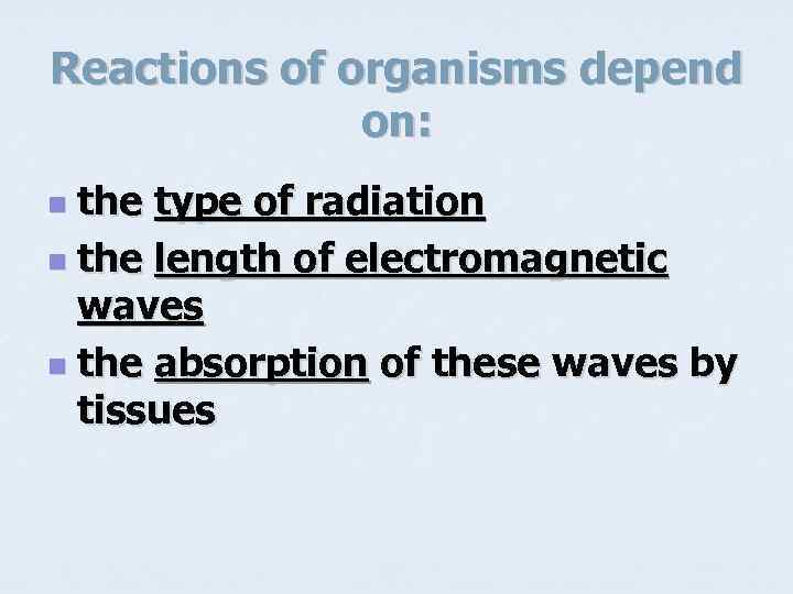 Reactions of organisms depend on: the type of radiation n the length of electromagnetic