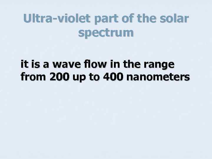 Ultra-violet part of the solar spectrum it is a wave flow in the range