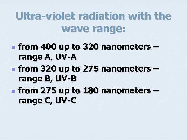 Ultra-violet radiation with the wave range: n n n from 400 up to 320