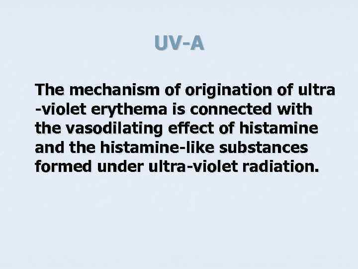 UV-A The mechanism of origination of ultra -violet erythema is connected with the vasodilating