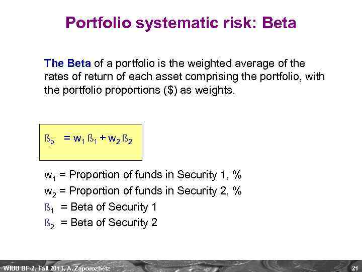 Portfolio systematic risk: Beta The Beta of a portfolio is the weighted average of