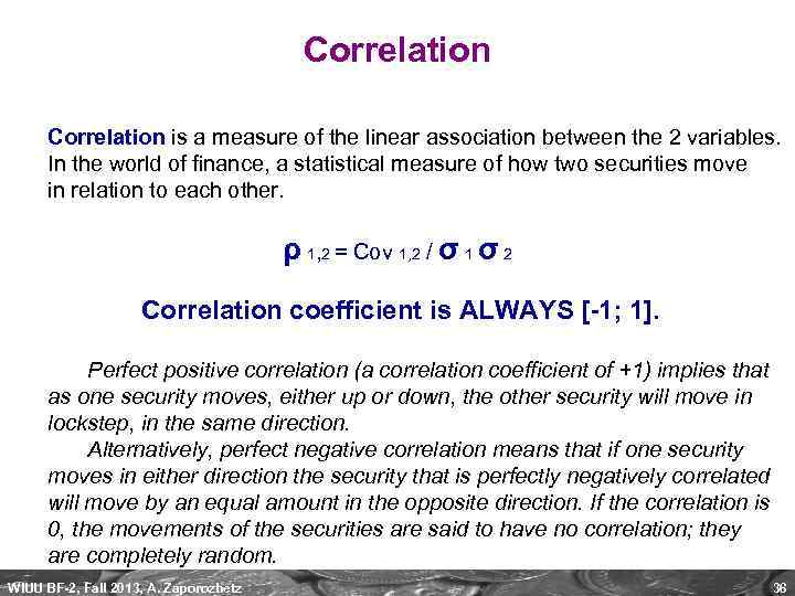 Correlation is a measure of the linear association between the 2 variables. In the