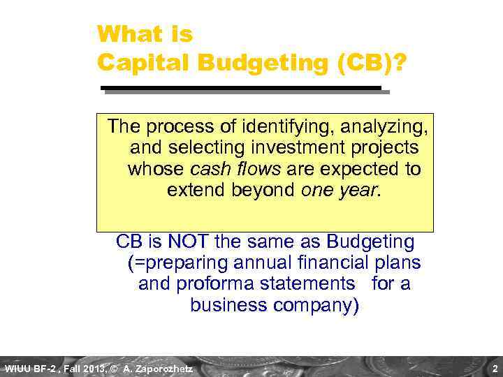 What is Capital Budgeting (CB)? The process of identifying, analyzing, and selecting investment projects