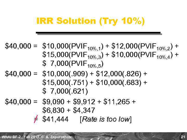 IRR Solution (Try 10%) $40, 000 = $10, 000(PVIF 10%, 1) + $12, 000(PVIF