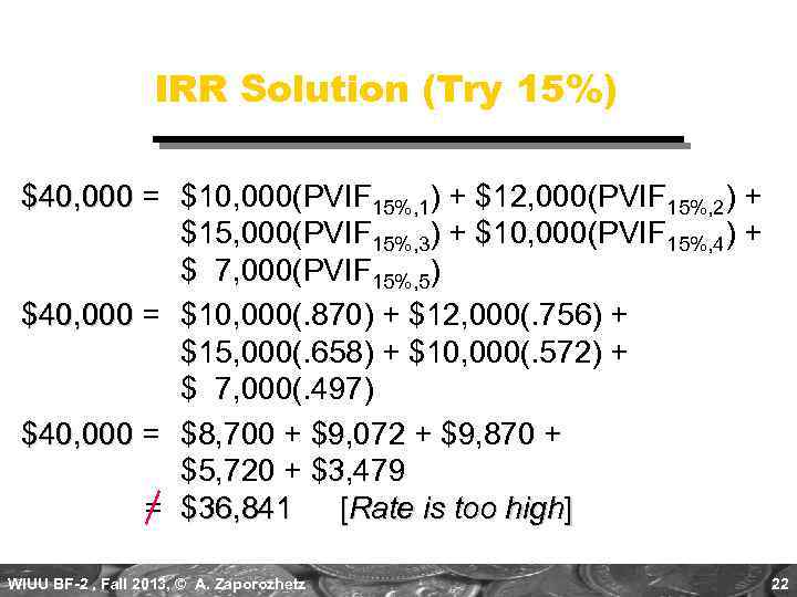 IRR Solution (Try 15%) $40, 000 = $10, 000(PVIF 15%, 1) + $12, 000(PVIF