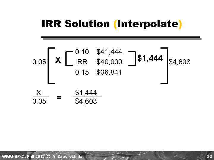 IRR Solution (Interpolate) 0. 05 X 0. 10 IRR 0. 15 = $1, 444