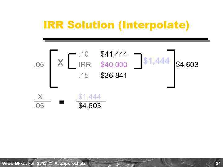 IRR Solution (Interpolate) . 05 X . 10 IRR. 15 = $1, 444 $4,