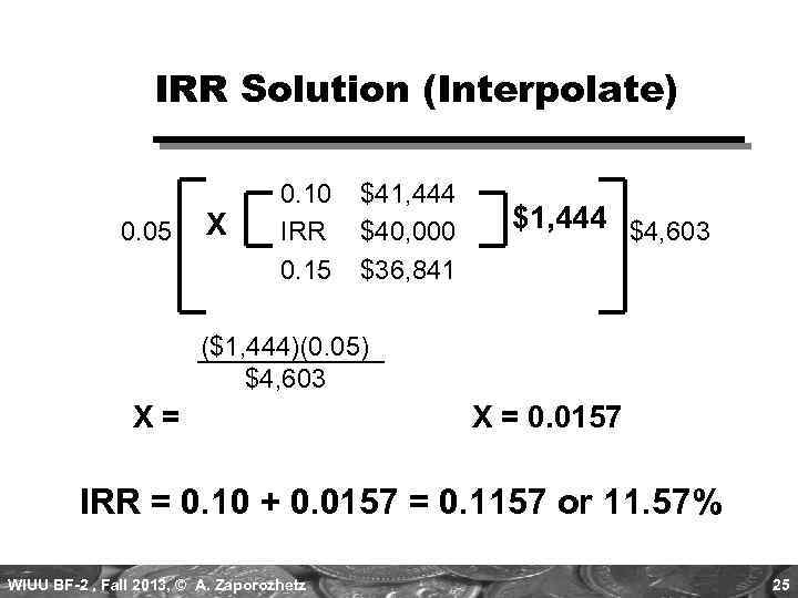 IRR Solution (Interpolate) 0. 05 X 0. 10 IRR 0. 15 $41, 444 $40,