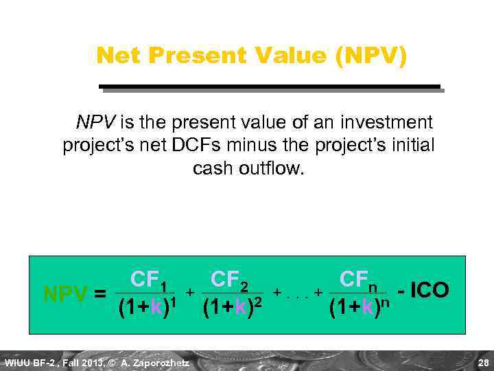 Net Present Value (NPV) NPV is the present value of an investment project’s net