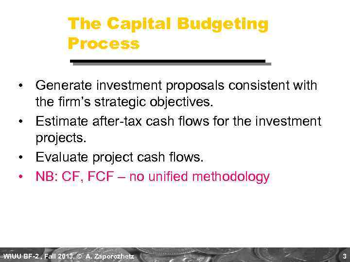 The Capital Budgeting Process • Generate investment proposals consistent with the firm’s strategic objectives.