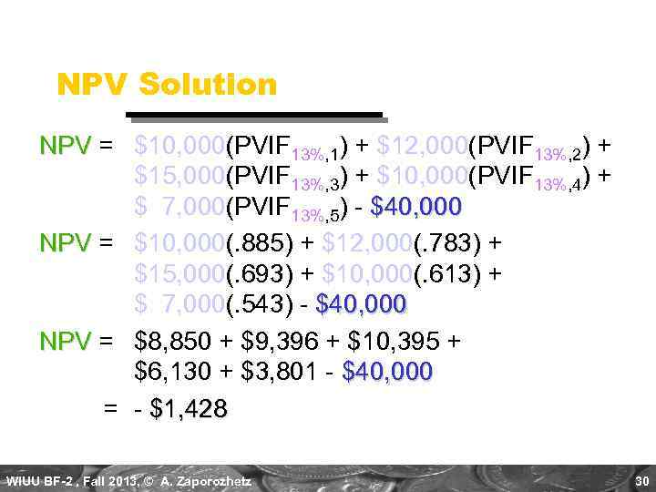 NPV Solution NPV = $10, 000(PVIF 13%, 1) + $12, 000(PVIF 13%, 2) +