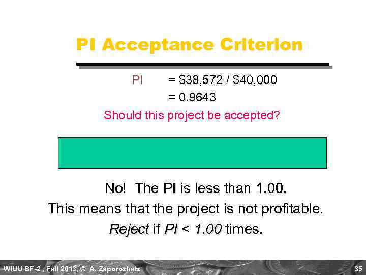 PI Acceptance Criterion PI = $38, 572 / $40, 000 = 0. 9643 Should