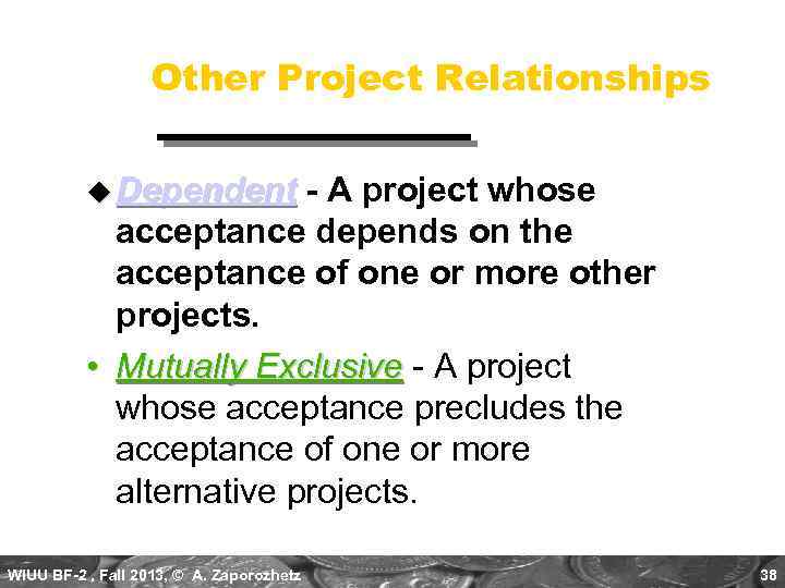 Other Project Relationships u Dependent - A project whose acceptance depends on the acceptance