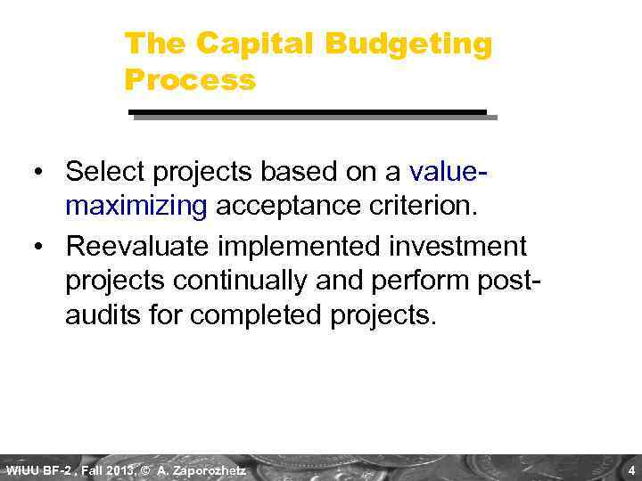 The Capital Budgeting Process • Select projects based on a valuemaximizing acceptance criterion. •