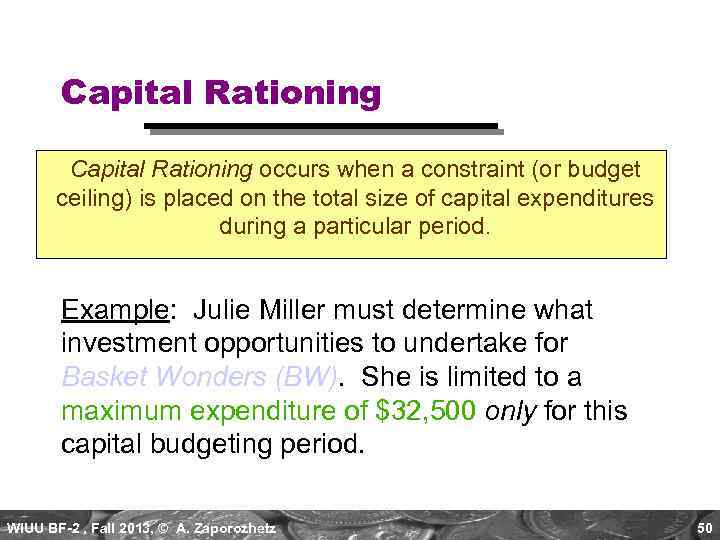 Capital Rationing occurs when a constraint (or budget ceiling) is placed on the total