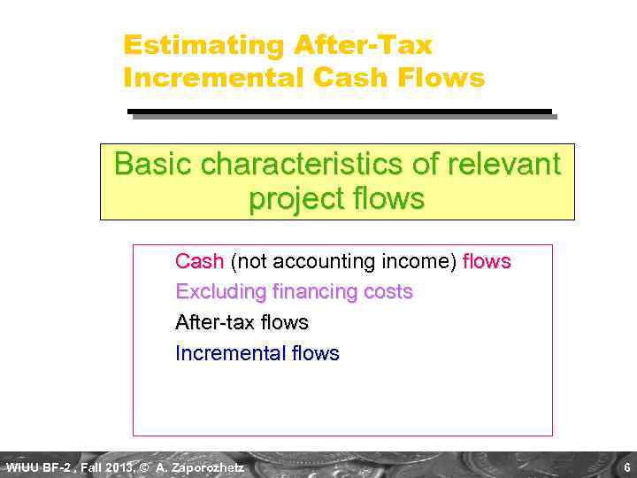 Estimating After-Tax Incremental Cash Flows Basic characteristics of relevant project flows Cash (not accounting