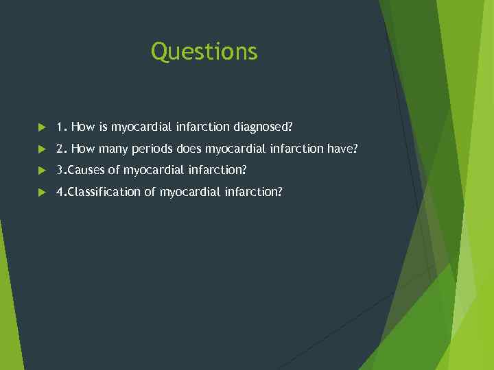 Questions 1. How is myocardial infarction diagnosed? 2. How many periods does myocardial infarction