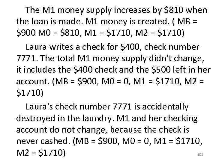  The M 1 money supply increases by $810 when the loan is made.