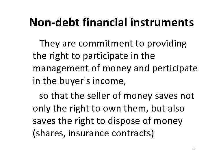 Non-debt financial instruments They are commitment to providing the right to participate in the