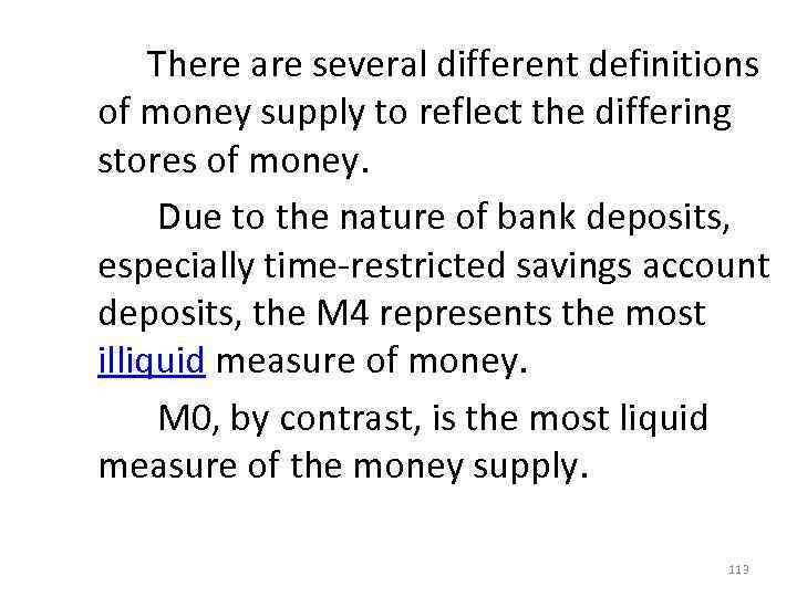  There are several different definitions of money supply to reflect the differing stores