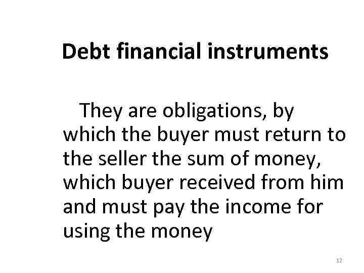 Debt financial instruments They are obligations, by which the buyer must return to the
