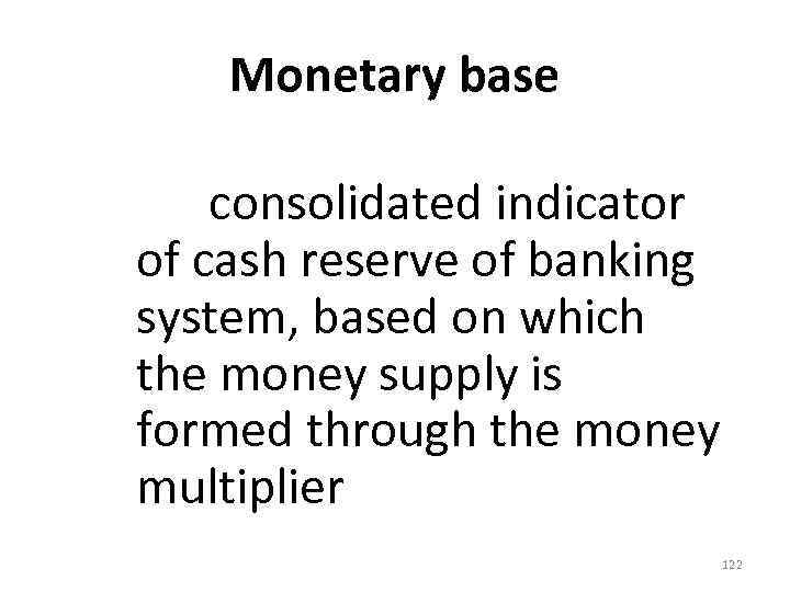 Monetary base consolidated indicator of cash reserve of banking system, based on which the