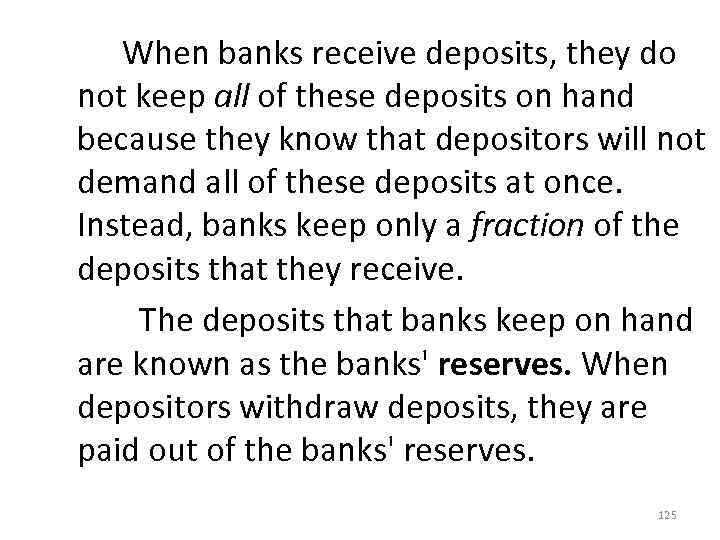  When banks receive deposits, they do not keep all of these deposits on