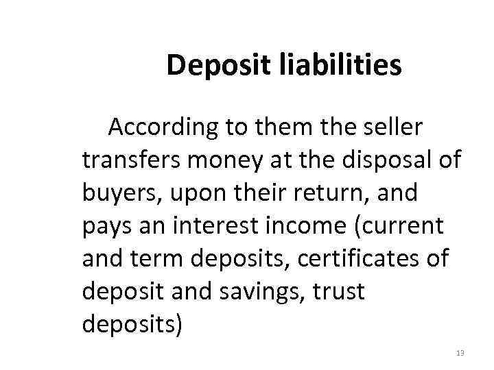 Deposit liabilities According to them the seller transfers money at the disposal of buyers,