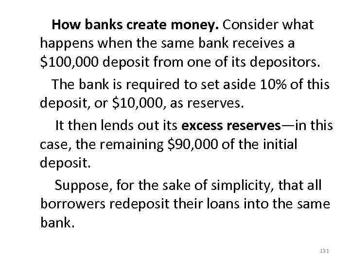  How banks create money. Consider what happens when the same bank receives a