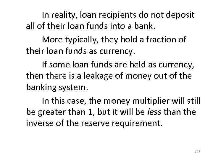  In reality, loan recipients do not deposit all of their loan funds into
