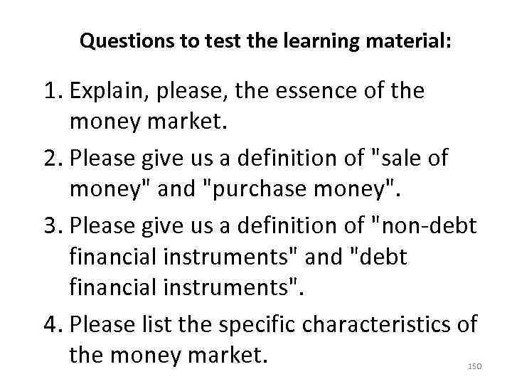  Questions to test the learning material: 1. Explain, please, the essence of the
