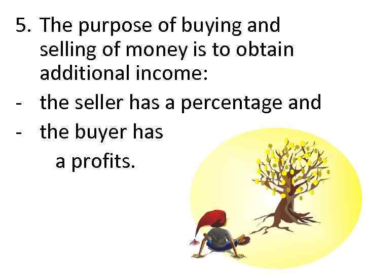 5. The purpose of buying and selling of money is to obtain additional income: