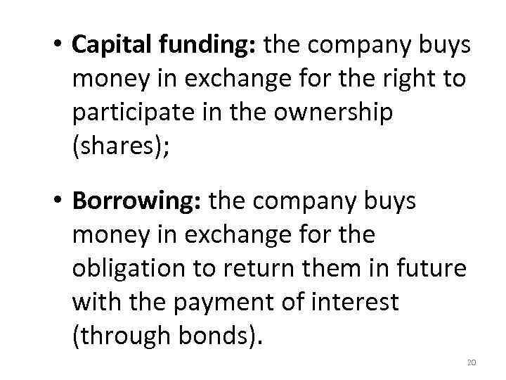  • Capital funding: the company buys money in exchange for the right to
