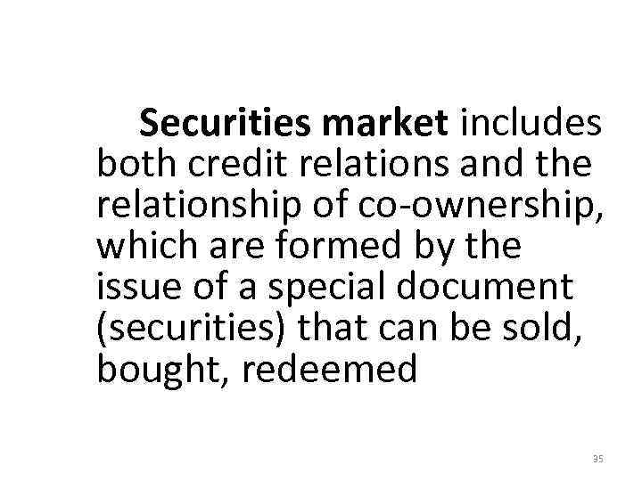  Securities market includes both credit relations and the relationship of co‐ownership, which are
