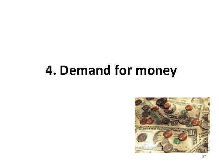 4. Demand for money 37 