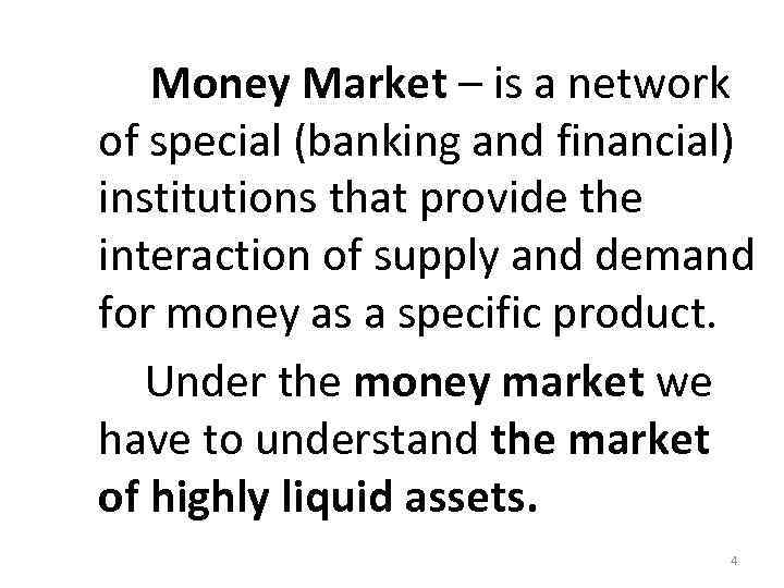  Money Market – is a network of special (banking and financial) institutions that