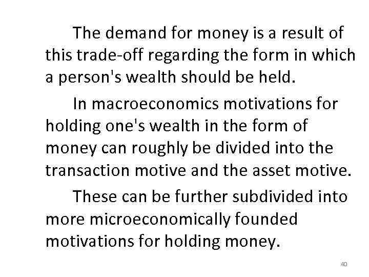  The demand for money is a result of this trade‐off regarding the form