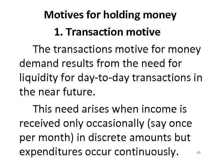  Motives for holding money 1. Transaction motive The transactions motive for money demand