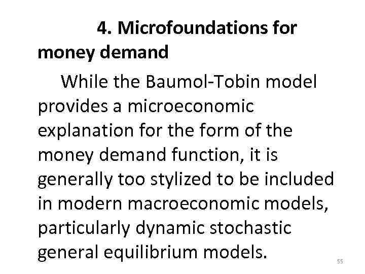  4. Microfoundations for money demand While the Baumol‐Tobin model provides a microeconomic explanation