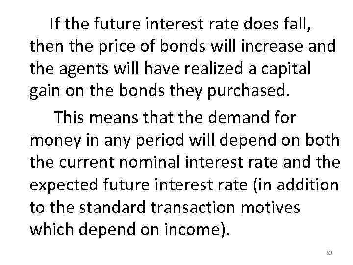  If the future interest rate does fall, then the price of bonds will
