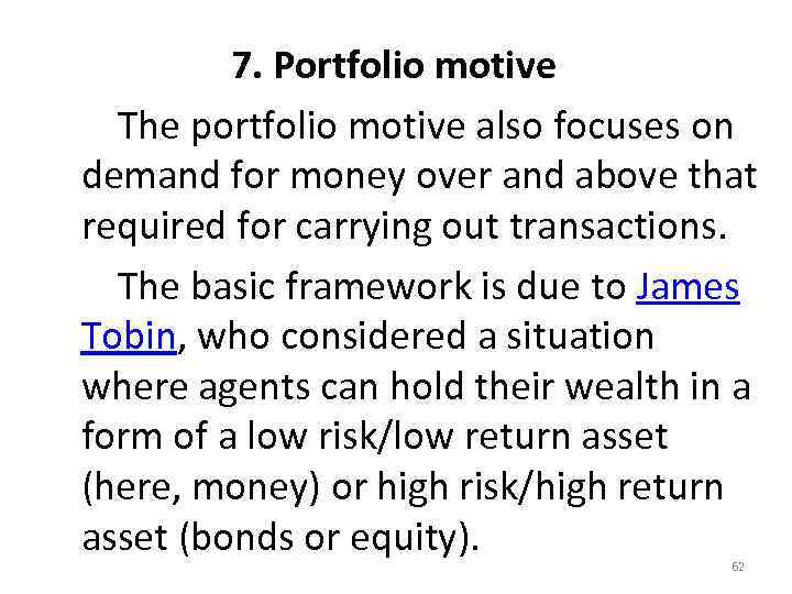  7. Portfolio motive The portfolio motive also focuses on demand for money over