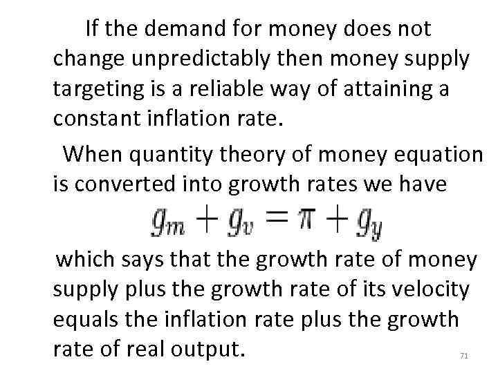  If the demand for money does not change unpredictably then money supply targeting