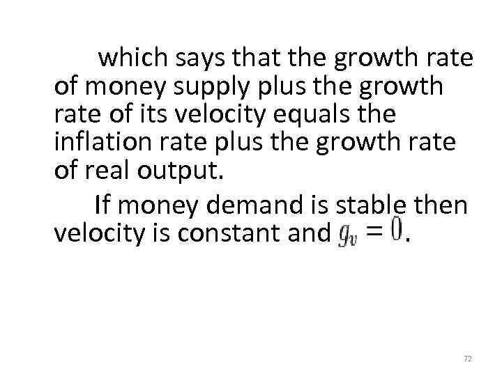  which says that the growth rate of money supply plus the growth rate